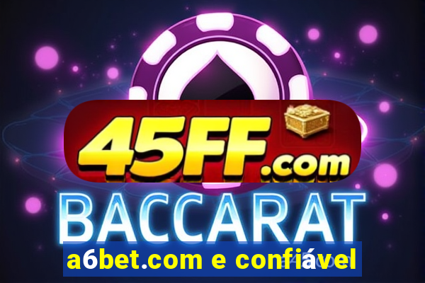 a6bet.com e confiável